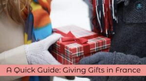 A Quick Guide Giving Gifts in France
