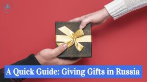 A Quick Guide Giving Gifts in Russia