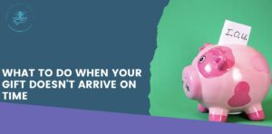 What to Do When Your Gift Doesn't Arrive on Time