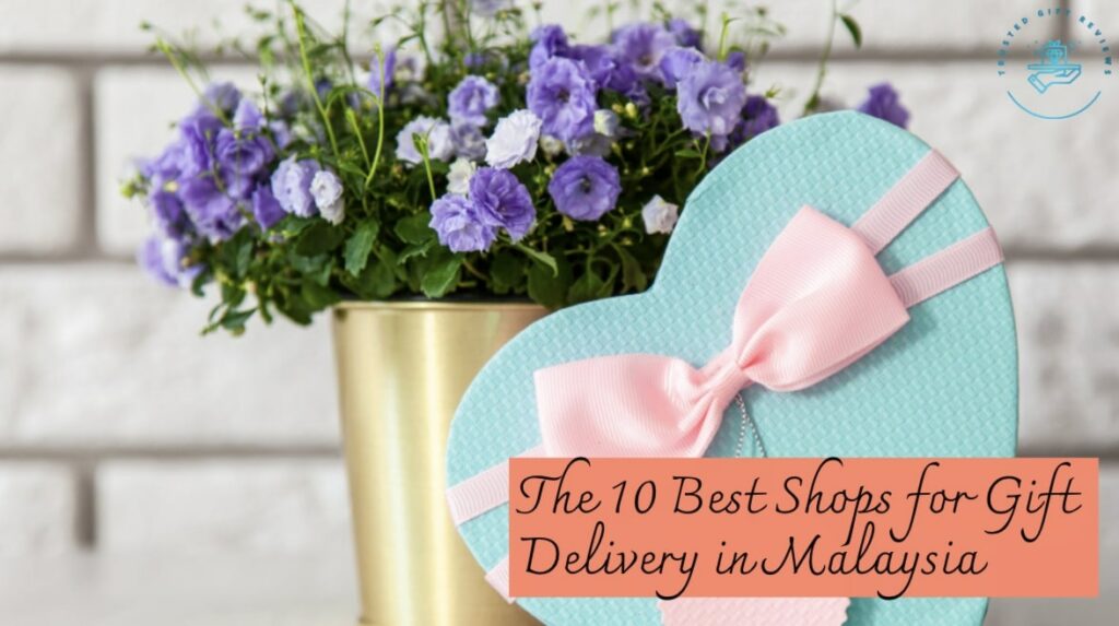 10 Best Shops for Gift Delivery in Malaysia