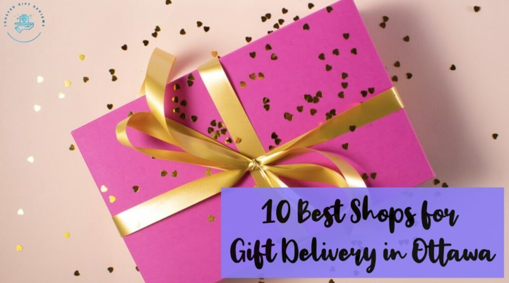 10 Best Shops for Gift Delivery in Ottawa