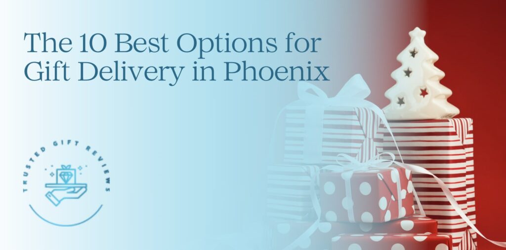 10 Best Options for Gift Delivery in Phoenix