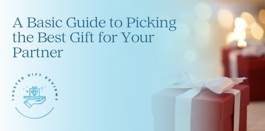 A Basic Guide to Picking the Best Gift for Your Partner