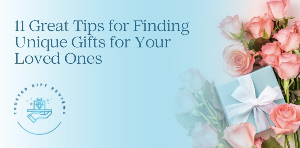 11 Great Tips for Finding Unique Gifts for Your Loved Ones